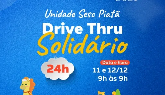 Boa ação não tem hora! Drive Thru Solidário 24h no Sesc Piatã