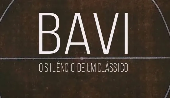‘BAVI: O silêncio de um clássico’ mostra a maior rivalidade do Nordeste sem o calor das torcidas 