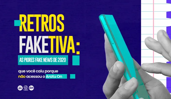 ?Retrospectiva Fake?: confira a lista das principais notícias falsas desvendadas pelo Aratu On em 2020